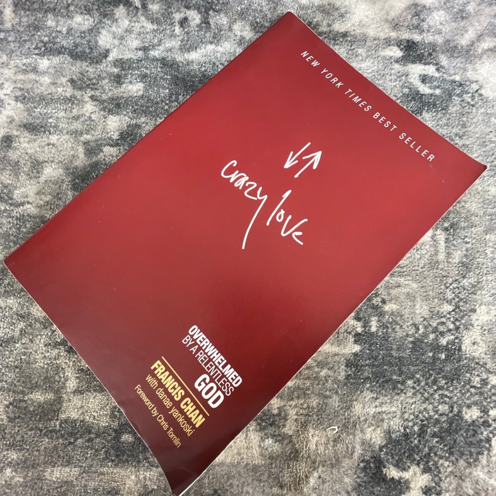 Crazy Love Francis Chan Overwhelmed by a Relentless God Christian Living Book